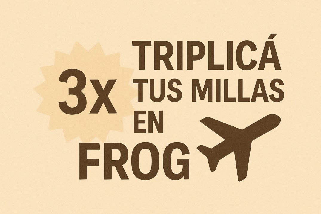 ¡Triplicá tus millas en Frog! ✈️